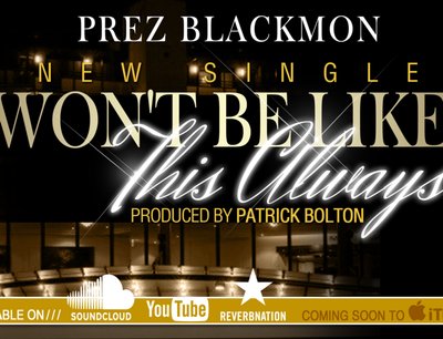 Won't Be Like This Always - Prez Blackmon II