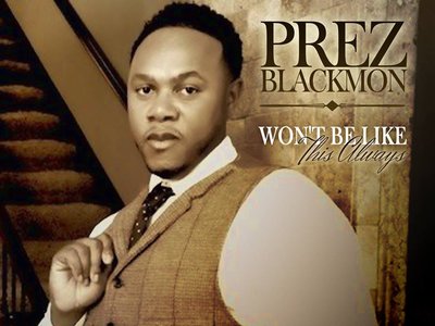 Won't Be Like This Always - Prez Blackmon 