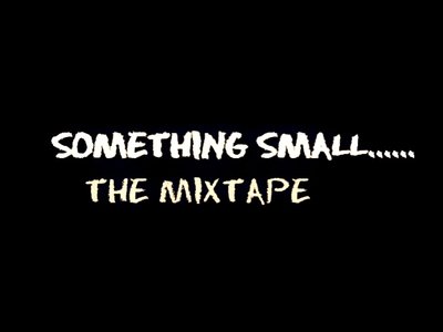 Something Small "The MixTape"