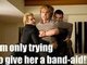 Geez! He just trying to help!