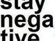 STAY NEGATIVE!