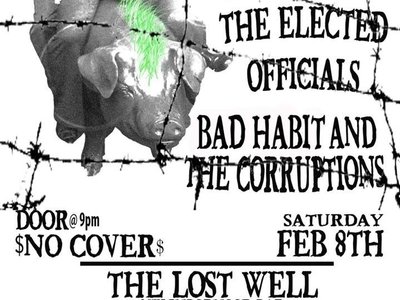 Sat. Feb 8th @ Lost Well(old Frontier Bar). Elected Officials, Poor Dumb Bastards, Us of course.