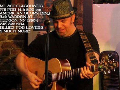 FRI, FEB 14th M.L. SOLO ACOUSTIC. AMERICAN GLORY, HUDSON, NY 8:30 pm
