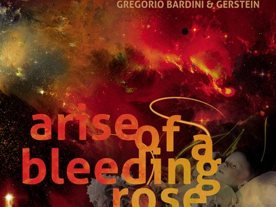 Gregorio Bardini & Gerstein—Arise Of A Bleeding Rose