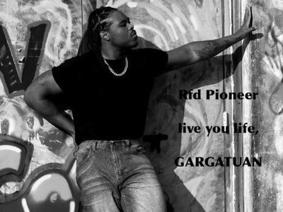 Live your life Gargantuan