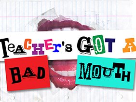 Teacher's Got a Bad mouth paper