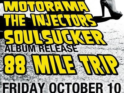 Motorama, Injectors, Soulsucker, 88 Mile Trip Oct 10 Pat's Pub