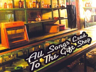 New album for Fall 2014 - "All Songs Lead To The Gift Shop"