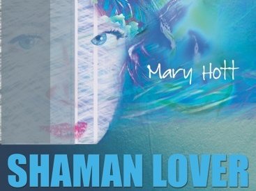 MARY HOTT - "Shaman Lover"