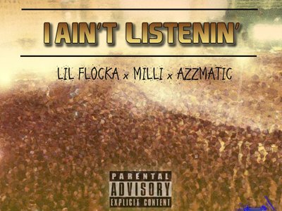 Milli & Azzmatic - I Ain't Listenin (Feat. Lil Flocka)