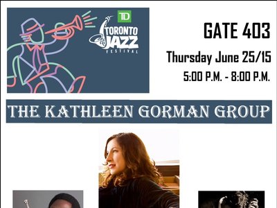 Playing at Gate 403, Club Series, TD Toronto Jazz Fest