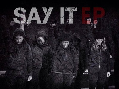 Say It EP. :::FREE DOWNLOAD - NOW AVAILABLE:::