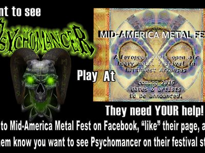 Go to www.facebook.com/midamericametalfest and like their page, tell em' Psychomancer sent ya