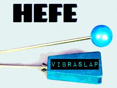 VIBRASLAP, HEFE'S second and final album, released August 2015