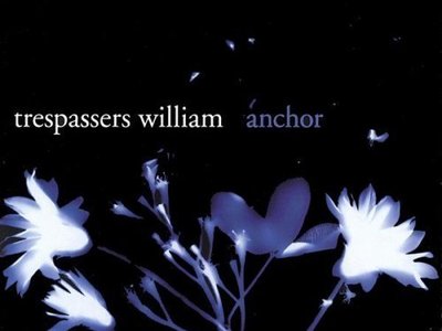 trespassers william, anchor - my bands first record