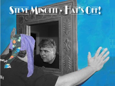 New CD "Hat's Off! " by Steve Minotti
