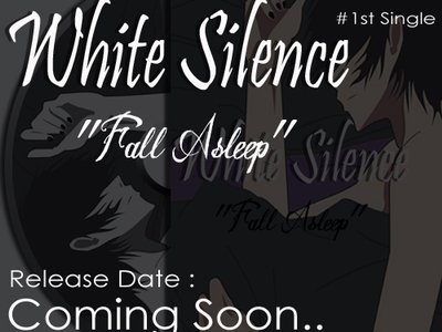 Coming Soon !! WHITE SILENCE First Single.. "Fall Asleep" Are You Ready?