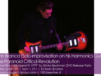"135 Grand St. 1979" DVD Release Party with performances by Glenn Branca (on Solo Harmonics Guitar)