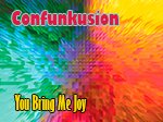 Confunkusion - You Bring Me Joy
