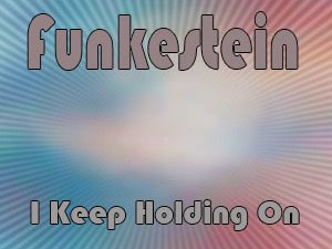 Funkestein - "I Keep Holding On"