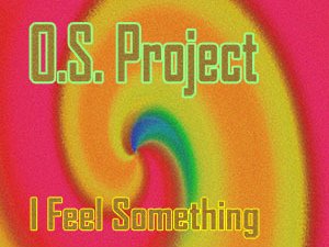 O.S. Project - "I Feel Something"