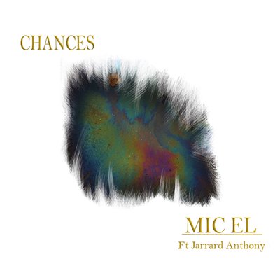Chances by Mic El Feat. Jarrard Anthony