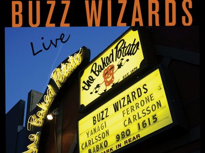 NEW ALBUM "BUZZ WIZARDS LIVE at the BAKED POTATO" NOW ON SALE