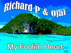 Richard P & Ojai_My Foolish Heart