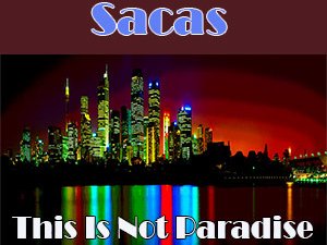Sacas_This Is Not Paradise