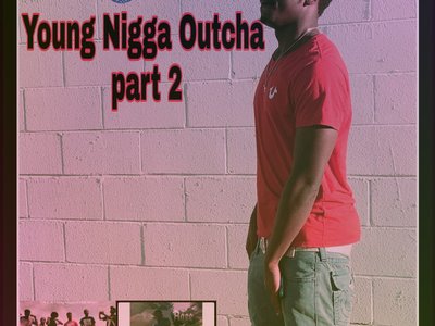 Young Nigga outcha p2