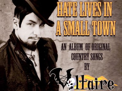Voltaire Country Album "Hate Lives in a Small Town" coming in September!