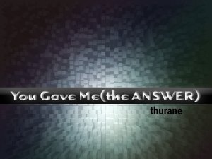 You Gave Me (the ANSWER) Single - thurane