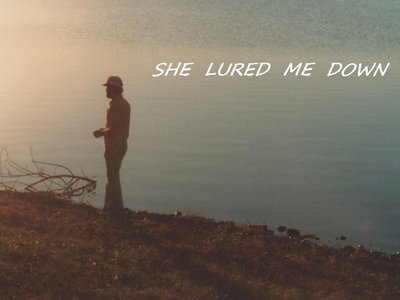 "She Lured Me Down"