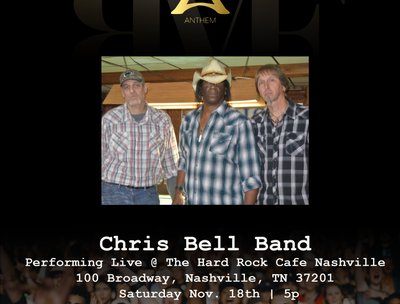 CHRIS BELL BAND PLAY HARD ROCK CAFE NASHVILLE,TN SAT. NOV 18 MAKING THE BAND'S NASHVILLE DEBUT