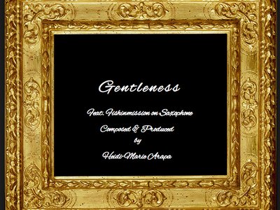 Gentleness (Feat. Fishinmissio on Saxophone) - Composed & Produced by Heidi-Marie Arapa