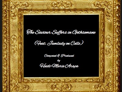 The Saviour Suffers In Gethsemane (Feat.Jamlady On Cello) Classical Composition - Heidi-Marie Arapa)