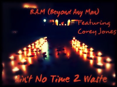 (Beyond Any Man) Feat Corey Jones "Ain't No Time 2 Waste" Single Promo Cover