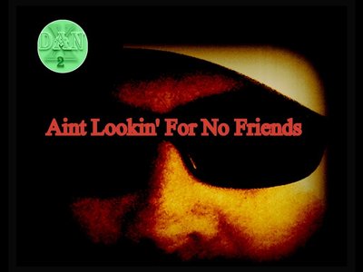 Ain't Lookin' For No Friends