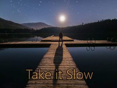 take it slow