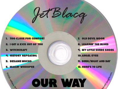 Soon to be available our new JetBlacq album "Our Way" Songs We Love!