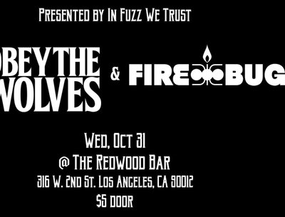 In Fuzz We Trust Presents Halloween Bash II w FIREBUG & OBEY THE WOLVES @ The Redwood Bar DTLA 