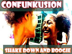 Confunkusion_Shake Down and Boogie