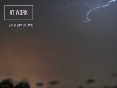 At Work â€¢Â A Very Slow Collapse