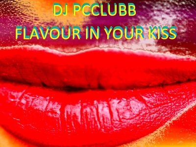 Flavour in Your Kiss by DJ Pcclubb