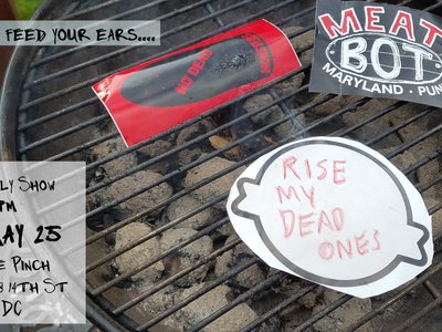 No Dead Monsters, Meatbot, Rise My Dead Ones - show flyer May 25 the Pinch