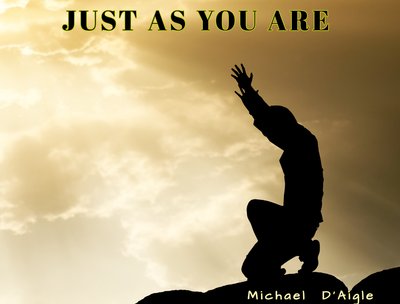 JUST AS YOU ARE
