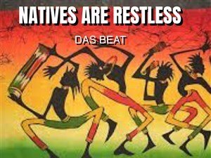 DAS BEAT /THE NATIVES ARE RESTLESS