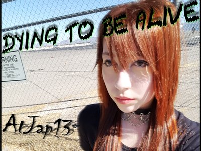 DYING TO BE ALIVE