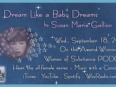 My song "Dream Like a Baby Dreams" will be featured on the WOMEN OF SUBSTANCE PODCAST this fall!