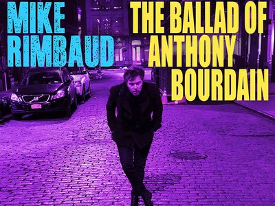 Mike Rimbaud- The Ballad of Anthony Bourdain